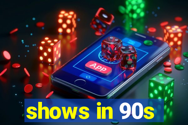 shows in 90s